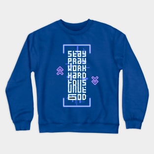 Stay Pray Work Hard Trust God Crewneck Sweatshirt